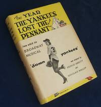 THE YEAR THE YANKEES LOST THE PENNANT (DAMN YANKEES)  (In The Original WRAPAROUND BAND and Inscribed By the Producer Of The Broadway Play) by Wallop, Douglass - 1954