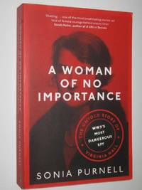 A Woman of No Importance : The Untold Story of Virginia Hall, WWII's Most Dangerous Spy
