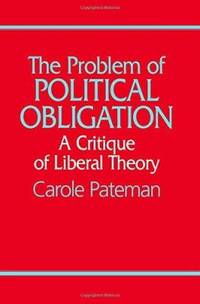 The Problem of Political Obligation: A Critical Analysis of Liberal Theory