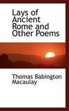 Lays of Ancient Rome and Other Poems