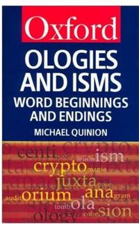 Ologies and Isms: A Dictionary of Word Beginnings and Endings (Oxford Paperback Reference)