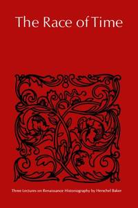 The Race of Time: Three Lectures on Renaissance Historiography (Alexander Lectures)