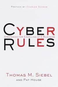 Cyber Rules : Strategies for Excelling at E-Business by Thomas M. Siebel; Pat House - 1999