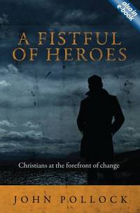 A Fistful of Heroes : Christians at the Forefront of Change