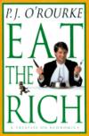 Eat the Rich by P. J O'Rourke - 1998