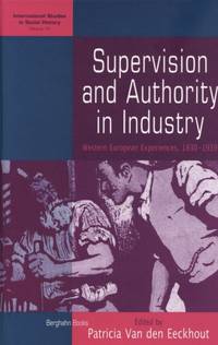 Supervision and Authority in Industry: Western European Experiences, 1830-1939 (International...