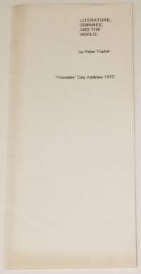 LITERATURE, SEWANEE, AND THE WORLD. Founders&#039; Day Address 1972 by Taylor, Peter - 1972