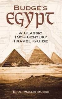 Budge&#039;s Egypt : A Classic 19th-Century Travel Guide by E. A. Wallis Budge - 2001