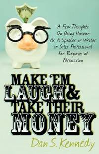 Make 'Em Laugh and Take Their Money : A Few Thoughts on Using Humor As A Speaker or Writer or...
