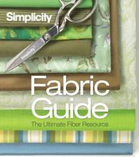 Simplicity&Acirc;&reg; Fabric Guide: The Ultimate Fiber Resource