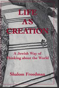 Life As Creation A Jewish Way of Thinking about the World by Freedman, Shalom - 1993