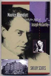 Maurice Rosenblatt and the Fall of Joseph McCarthy by Shelby SCATES - Paperback - First Edition - 2006 - from Between the Covers- Rare Books, Inc. ABAA (SKU: 261406)