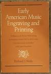 Early American Music Engraving and Printing: A history of music publishing in America from 1787 to 1825 with commentary on earlier and later practices