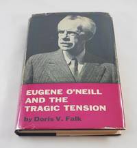 EUGENE O'NEILL AND THE TRAGIC TENSION. An Interpretive Study of the Plays