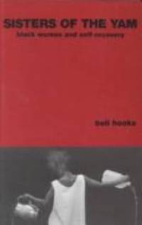 Sisters of the Yam : Black Women and Self-Recovery by Bell Hooks - 1993