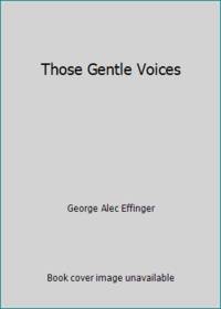 Those Gentle Voices by George Alec Effinger - 1976