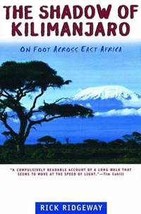 The Shadow of Kilimanjaro : On Foot Across East Africa by Rick Ridgeway - 1999