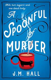 A Spoonful of Murder: The first book in a hilarious and totally unputdownable cosy murder mystery...