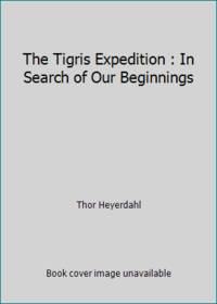 The Tigris Expedition : In Search of Our Beginnings