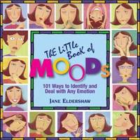 The Little Book of Moods : 101 Ways to Identify and Deal with Any Emotion!