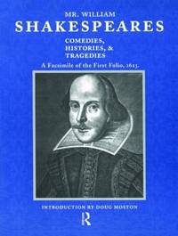 Mr. William Shakespeares Comedies, Histories and Tragedies : A Facsimile of the First Folio, 1623