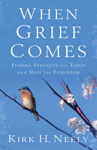 When Grief Comes: Finding Strength for Today and Hope for Tomorrow