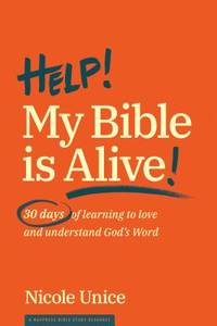 Help! My Bible Is Alive : 30 Days of Learning to Love and Understand God's Word30 Days of...