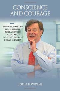 Conscience and Courage: How Visionary CEO Henri Termeer Built a Biotech Giant and Pioneered the...