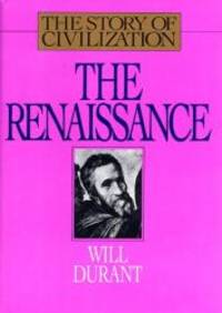 The Renaissance: A History of Civilization in Italy from 1304-1576 A.D. (Story of Civilization, 5) by Will Durant - 1997-08-07