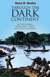 Through the Dark Continent: Volume 2 by Henry M. Stanley - 2011-05-07