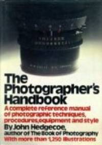 The photographers handbook: a complete reference manual of techniques, procedures, equipment and...