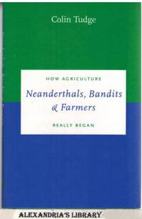 Neanderthals, Bandits and Farmers: How Agriculture Really Began (Darwinism Today series) by Colin Tudge - 1999