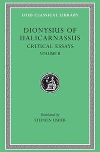 Dionysius of Halicarnassus Vol. II : Critical Essays II