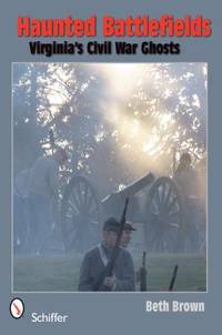 Haunted Battlefields : Virginia's Civil War Ghosts