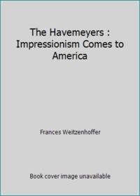 The Havemeyers : Impressionism Comes to America