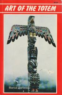 Art of the totem. Totem poles of the northwest…