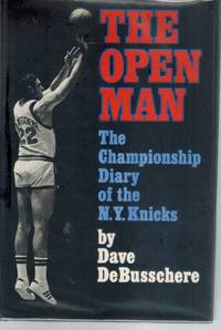The Open Man The Championship Diary of the N.Y. Knicks by Dave & Paul D. Zimmerman & Dick Schaap Debusschere - Signed First Edition - 1970 - from Books On The Boulevard (SKU: 49785)