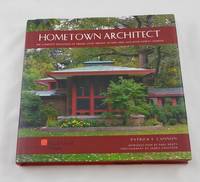 Hometown Architect: The Complete Buildings of Frank Lloyd Wright in Oak Park And River Forest,...