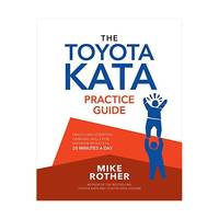 The Toyota Kata Practice Guide: Developing Scientific Thinking Skills for Superior Results- in 20...