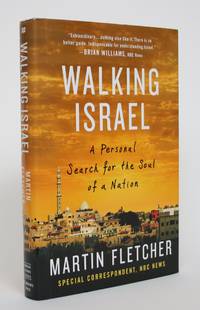 Walking Isreal: A Personal Search for the Soul of a Nation by Fletcher, Martin - 2010