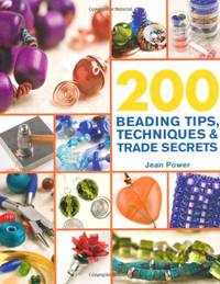 200 Beading Tips, Techniques & Trade Secrets (200 Tips, Techniques & Trade Secrets)
