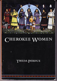 Cherokee Women: Gender and Culture Change, 1700-1835 by Perdue, Theda - 1999