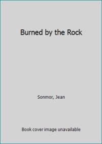 Burned by the Rock by Sonmor, Jean - 1992