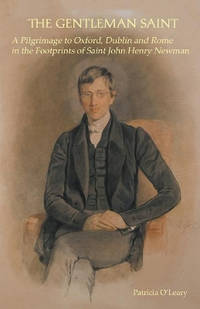 The Gentleman Saint: A Pilgrimage to Oxford, Dublin & Rome in the Footprints of St John Henry...