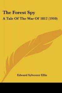 image of The Forest Spy: A Tale Of The War Of 1812 (1910)