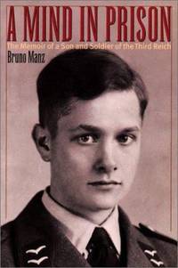 A Mind in Prison : The Memoir of a Son and Soldier of the Third Reich