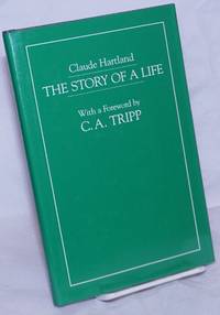 The Story of a Life: for the consideration of the medical fraternity by Hartland, Claude, with a foreword by C. A. Tripp - 1985