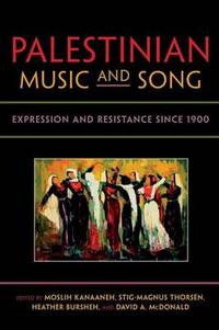 Palestinian Music and Song: Expression and Resistance since 1900 by Moslih Kanaaneh - Paperback - from The Saint Bookstore (SKU: A9780253011060)