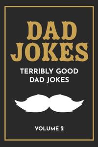 Dad Jokes: The Terribly Good Dad jokes book Father's Day gift, Dads Birthday Gift, Christmas Gift...