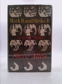 Mark It and Strike It  - An Autobiography by Steve Allen - 1960